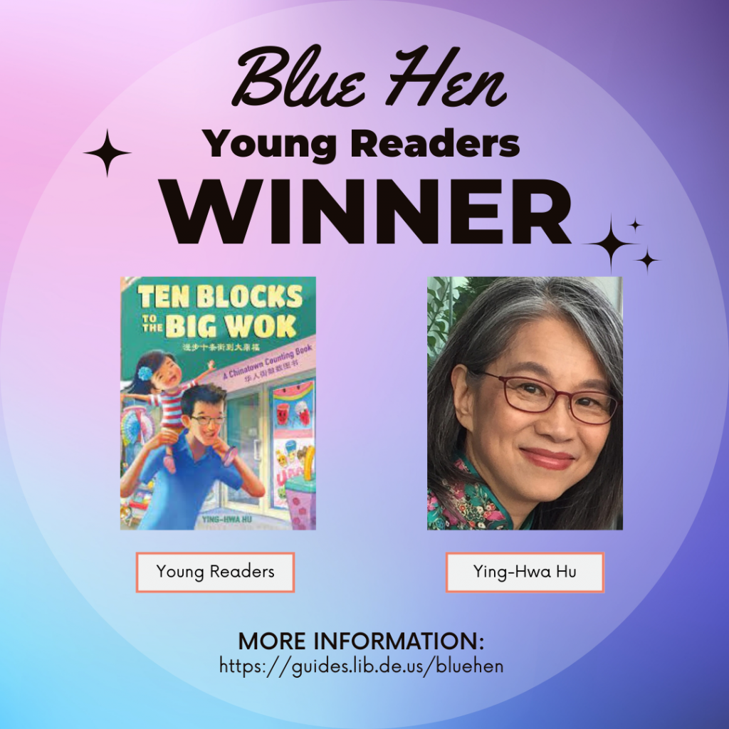 The Blue Hen Young Readers Winner is Ying-Hwa Hu's book, Ten Blocks to the Big Wok. 