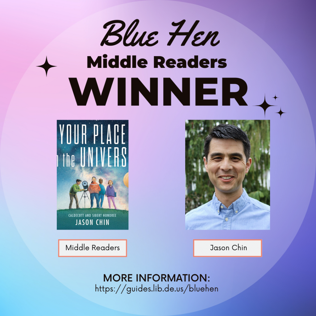 The winner of the Blue Hen Middle Readers Winner is Jason Chin and the book, Your Place in the Universe. 