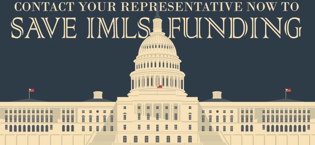 Contact your representatives today to save IMLS Funding